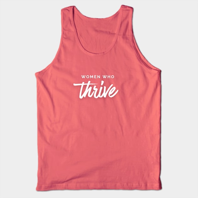 Women Who Thrive Tank Top by mentalhealthlou